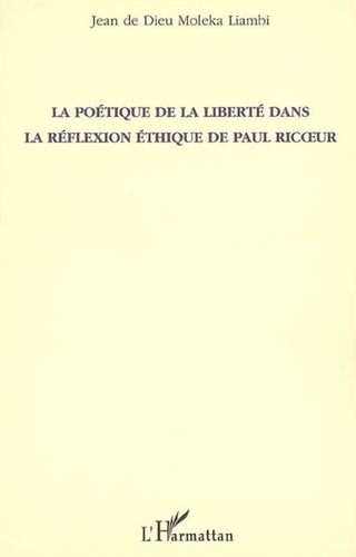 Jean de Dieu Moleka Liambi - La poétique de la liberté dans la réflexion éthique de Paul Ricoeur.