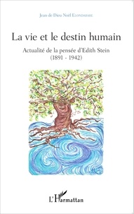 Jean de Dieu Noël Elondabare - La vie et le destin humain - Actualité de la pensée d'Edith Stein (1891-1942).