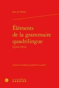 Jean de Drosay - Eléments de la grammaire quadrilingue (1544-1554).