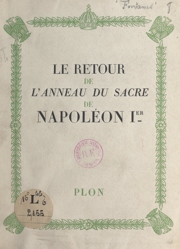Le retour de l'anneau du sacre de Napoléon Ier. Avec 3 gravures hors texte