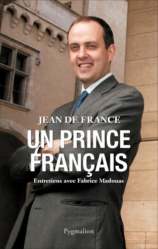 Jean de France - Un prince français - Entretiens avec Fabrice Madouas.