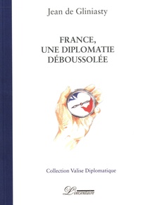 Jean de Gliniasty - France, une diplomatie déboussolée.