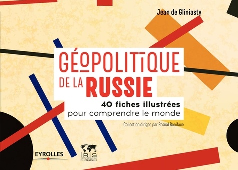 Géopolitique de la Russie. 40 fiches illustrées pour comprendre le monde