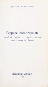 Jean de Grandsaigne - L'espace combraysien - Monde de l'enfance et structure sociale dans l'œuvre de Proust.