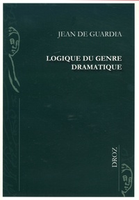 Jean de Guardia - Logique du genre dramatique.