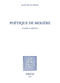 Jean de Guardia - Poétique de Molière - Comédie et répétition.
