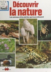 Jean de Gueldre et A. Grégoire - Découvrir la nature - Les animaux et les plantes qui nous entourent.
