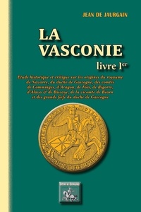 Jean de Jaurgain - La Vasconie - Tome 1er.