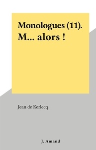 Jean de Kerlecq - Monologues (11). M... alors !.