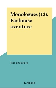 Jean de Kerlecq - Monologues (13). Fâcheuse aventure.