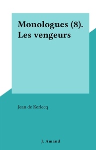 Jean de Kerlecq - Monologues (8). Les vengeurs.