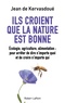 Jean de Kervasdoué - Ils croient que la nature est bonne.