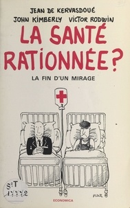 Jean de Kervasdoué et John Kimberly - La santé rationnée ?.