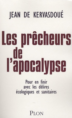 Jean de Kervasdoué - Les prêcheurs de l'Apocalypse - Pour en finir avec les délires écologiques et sanitaires.