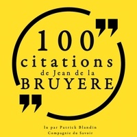 Jean de la Bruyère et Patrick Blandin - 100 citations de Jean de La Bruyère.