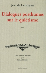 Jean de La Bruyère et Louis-Ellies Du Pin - Dialogues posthumes sur le quiétisme - 1699.
