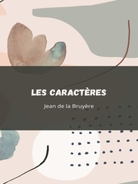 Jean de la Bruyère - Les Caractéres.