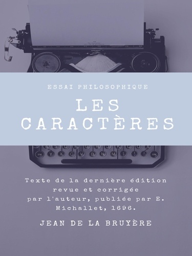 Les Caractères. Texte de la dernière édition revue et corrigée par l'auteur, publiée par E. Michallet, 1696.