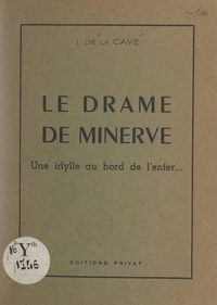 Jean de La Cave - Le drame de Minerve - Une idylle au bord de l'enfer....