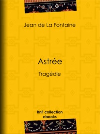 Jean de la Fontaine - Astrée - Tragédie.