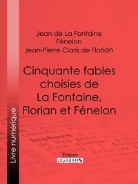  Jean de La fontaine et  Fénelon - Cinquante fables choisies de La Fontaine, Florian et Fénelon - Spécialement expliquées et annotées pour les élèves des classes élémentaires et de toutes les écoles primaires.