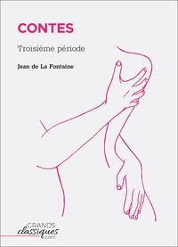 Jean de La Fontaine - Contes - Troisième période.