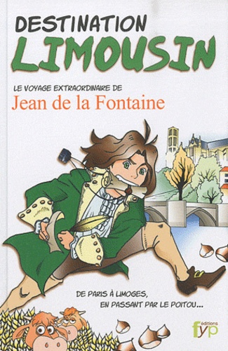 Jean de La Fontaine - Destination Limousin - Le voyage extraordinaire de Jean de La Fontaine.