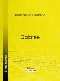 Jean de La Fontaine et  Ligaran - Galatée.