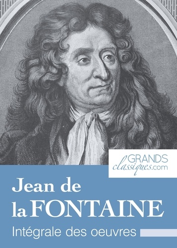 Jean de La Fontaine et  GrandsClassiques.com - Jean de la Fontaine - Intégrale des œuvres.
