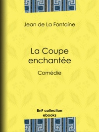 Jean de la Fontaine - La Coupe enchantée - Comédie.