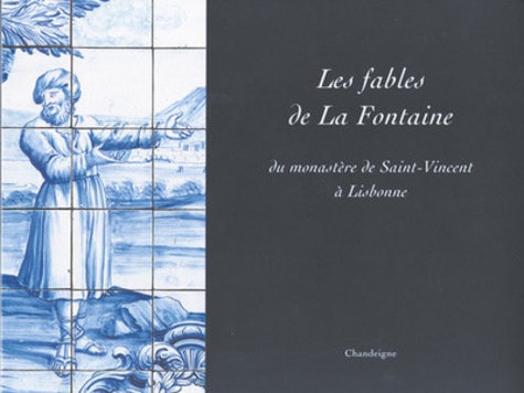Jean de La Fontaine - Les fables de La fontaine du monastère de Saint-Vincent à Lisbonne : As fabulas de La Fontaine de Sao Vicente de Fora.