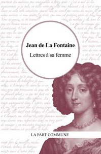 Jean de La Fontaine - Lettres à sa femme.