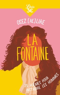 Jean de La Fontaine - Osez (re)lire La Fontaine - 35 poèmes pour instruire les hommes.