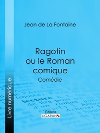 Jean de La Fontaine et  Ligaran - Ragotin ou le Roman comique - Comédie.