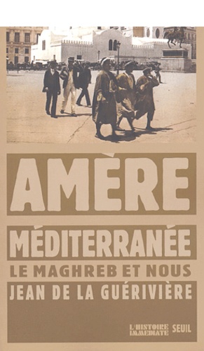 Amère Méditerranée. Le Maghreb et nous