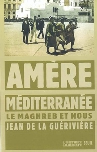 Jean de La Guérivière - Amère Méditerranée - Le Maghreb et nous.