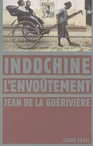 Jean de La Guérivière - Indochine, l'envoûtement.