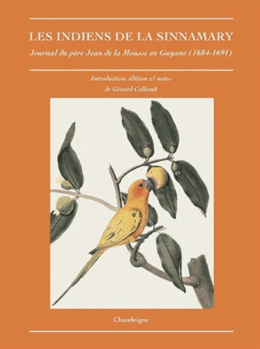 Jean de La Mousse - Les indiens de la Sinnamary - Journal du père Jean de la Mousse en Guyane (1684-1691).