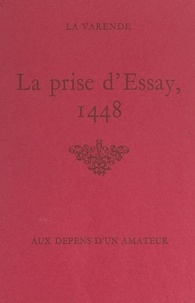 Jean de La Varende et Michel Herbert - La prise d'Essay, 1448.