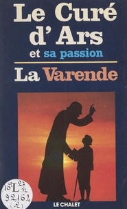 Jean de La Varende et J. A. Fortier - Le Curé d'Ars et sa passion.