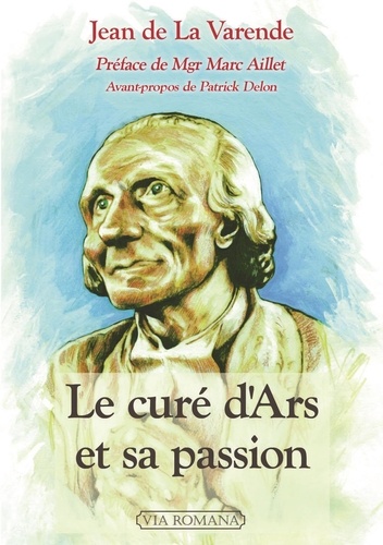 Jean de La Varende - Le curé d'Ars et sa passion.