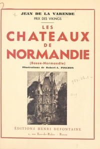 Jean de La Varende et Robert-A. Pinchon - Les châteaux de Normandie - Basse-Normandie.