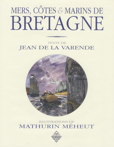 Jean de La Varende et Mathurin Méheut - Mers, côtes et marins de Bretagne.