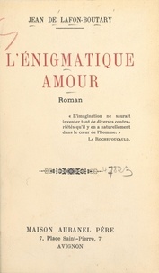Jean de Lafon-Boutary - L'énigmatique amour.