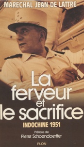 Jean de Lattre - La Ferveur et le sacrifice - Indochine 1951.