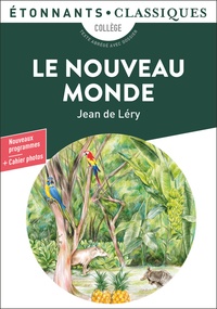 Jean de Léry - Le Nouveau Monde - Histoire d'un voyage fait en la terre du Brésil.