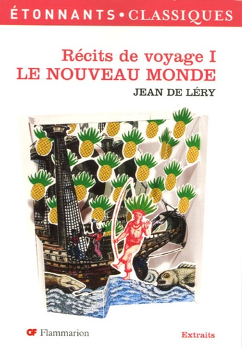 Jean de Léry - Le Nouveau Monde - Histoire d'un voyage fait en terre du Brésil.