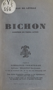 Jean de Létraz - Bichon - Comédie en trois actes.