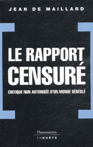 Jean de Maillard - Le rapport censuré - Critique non autorisée d'un monde déréglé.