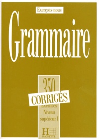 Jean de Montgolfier et J Cadiot-Cueilleron - Grammaire. 350 Exercices Niveau Superieur 1, Corriges.